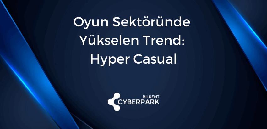 Bilkent CYBERPARK Hyper Casual Oyun Firmaları Online Panelde Biraraya Geldi!
